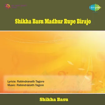 Shikha Basu Madhur Rupe Birajo by Shikha Basu