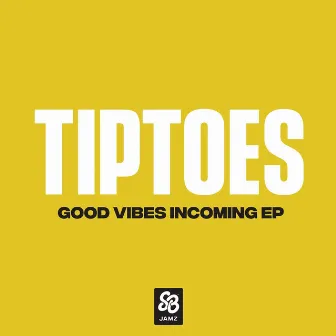 Good Vibes Incoming - EP by Tiptoes