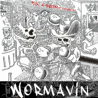 Fuck A System by Wormavin