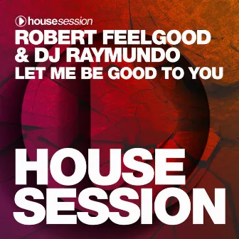 Let Me Be Good to You by DJ Raymundo