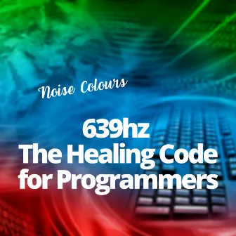 639hz The Healing Code for Programmers by Noise Colours