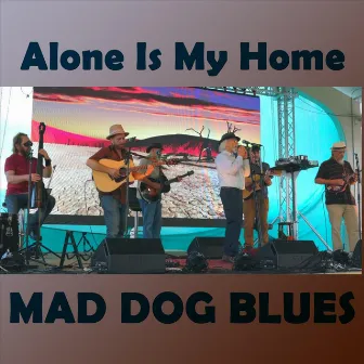 Alone Is My Home by Mad Dog Blues