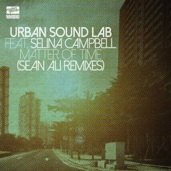 Matter of Time (Sean Ali Remixes) (feat. Selina Campbell) by Urban Sound Lab