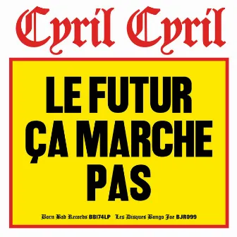 Le futur ça marche pas by Cyril Cyril