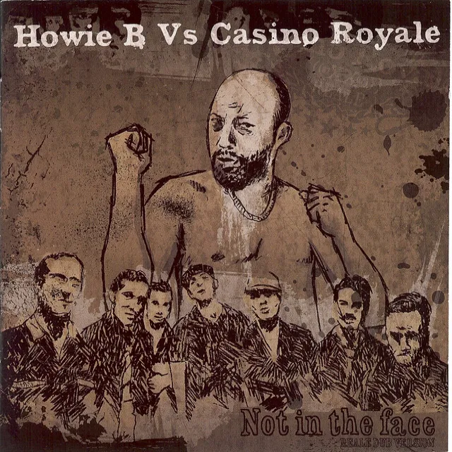 Not In The Face - (Howie B vs. Casino Royale) [Reale Dub Version]