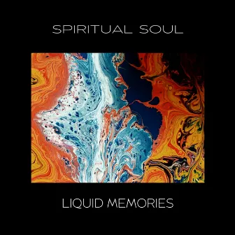 Liquid Memories by Spiritual Soul