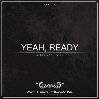 Yeah, Ready by Alexz Vasilivich