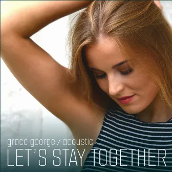 Let's Stay Together (Acoustic) by Grace George