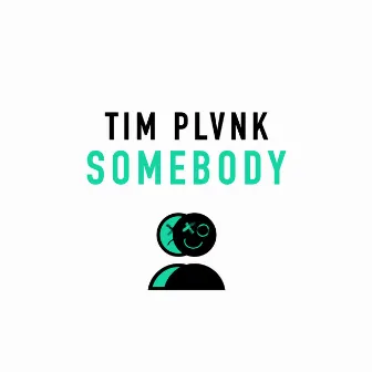 SOMEBODY by TIM PLVNK