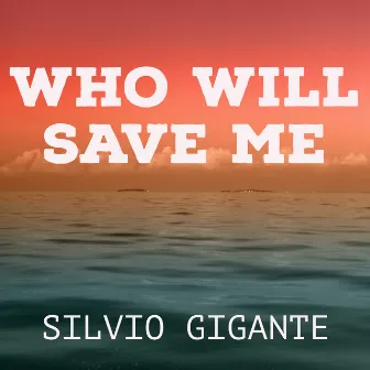 Who Will Save Me by Silvio Gigante