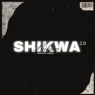 Shikwa 2.0 by Kamran Adam