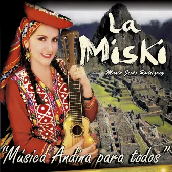 Musica Andina para Todos by La Miski María Jesús Rodríguez