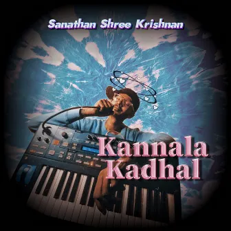 Kannala Kadhal by Sanathan Shree Krishnan