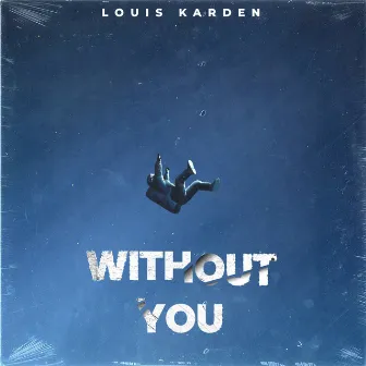 Without You by Louis Karden