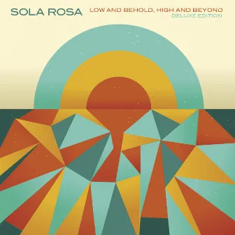 Low and Behold, High and Beyond (Deluxe Edition) by Sola Rosa