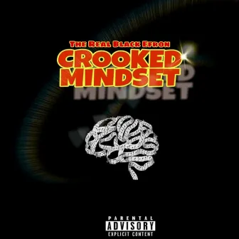 Crooked Mindset by The Real Black Efron