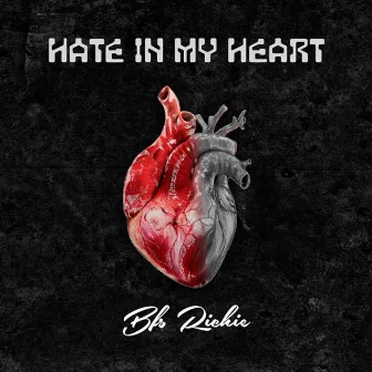 Hate in My Heart by BFS Richie