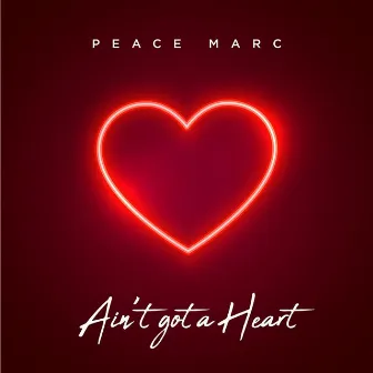 Ain't Got A Heart by Peace Marc