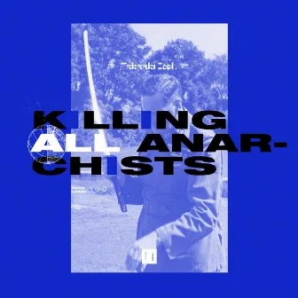 Killing All Anarchists by Takaaki Itoh