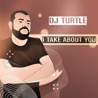 I Take About You by Dj Turtle