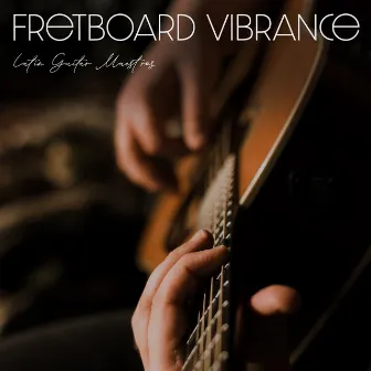 Fretboard Vibrance by Latin Guitar Maestros