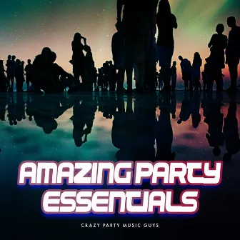 Amazing Party Essentials by Crazy Party Music Guys