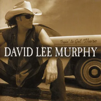 Tryin' to Get There by David Lee Murphy