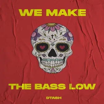 We Make The Bass Low by DTash