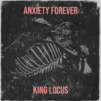 Anxiety Forever by KING LOCUS