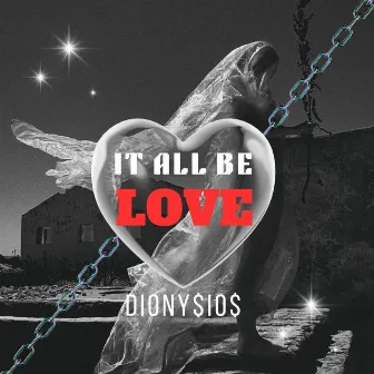 IT ALL BE LOVE by DIONY$iO$