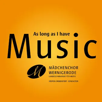 Mädchenchor Wernigerode: As long as I have Music by Mädchenchor Wernigerode