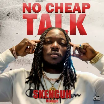 No Cheap Talk (Mixtape) by Skenguh