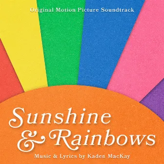 Sunshine & Rainbows (Original Motion Picture Soundtrack) by Kaden MacKay