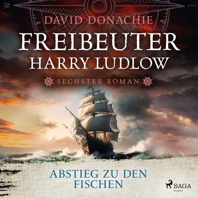 Abstieg zu den Fischen (Freibeuter Harry Ludlow, Band 6) [Roman – Freibeuter Harry Ludlow 6 | Hervorragend recherchiert und spannend wie ein Krimi]