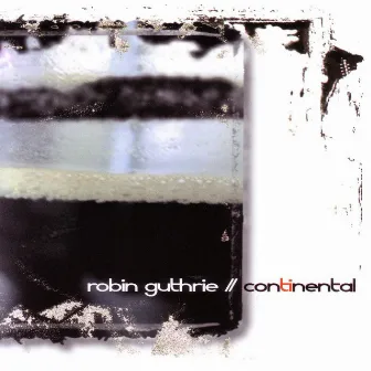 Continental by Robin Guthrie