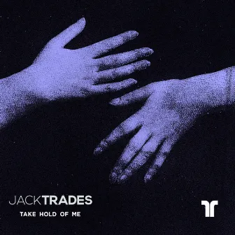 Take Hold Of Me by Jack Trades