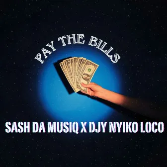 PAY THE BILLS by SASH DA MUSIQ