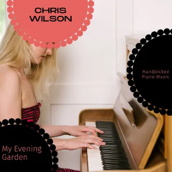 My Evening Garden - Handpicked Piano Music by Chris Wilson