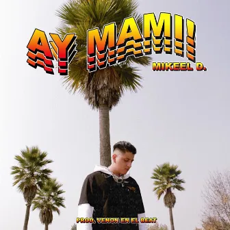 Ay Mami! by Mikeel D.