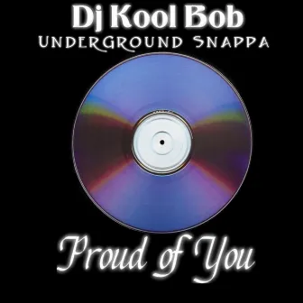 Proud Of You by DJ Kool Bob Underground Snappa