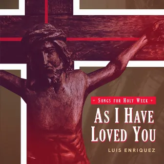 As I Have Loved You by Luis Enriquez