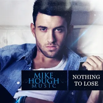 Nothing To Lose (Radio Edit) by Mike Hough