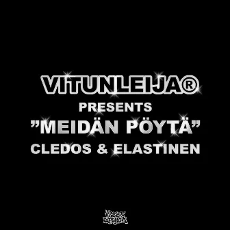 Meidän pöytä (feat. Cledos, Elastinen) by vitunleija