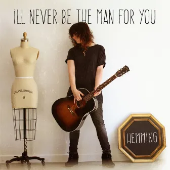 I'll Never Be the Man for You by Hemming