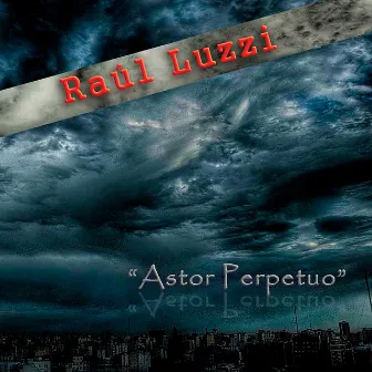 Astor Perpetuo by Raúl Luzzi