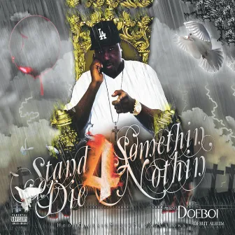 Stand 4 Somethin Or Die 4 Nothin by Doeboi