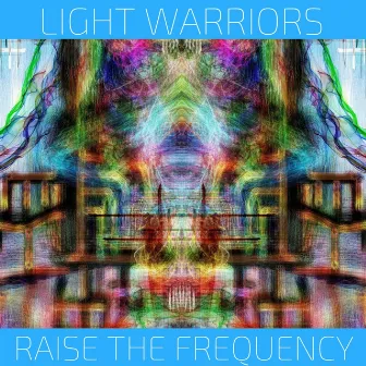 Raise The Frequency by Light Warriors