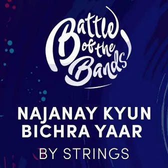 Najanay Kyun / Bichra Yaar by Strings