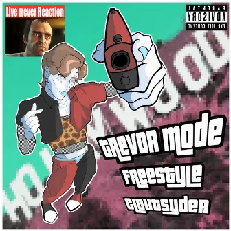 TREVOR MODE FREESTYLE by Cloutsyder