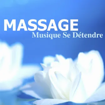 Massage – Musique Se Détendre: Relaxation au Spa, Méditation du Jour et Sophrologie pour Bien-être et Santé, Musique de Détente pour Combattre l'Anxiété by Massage Therapy Room